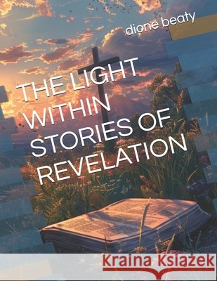 The Light Within Stories of Revelation Dione Beaty 9798334333659 Independently Published - książka