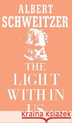 The Light Within Us Albert Schweitzer 9780802224842 Philosophical Library - książka