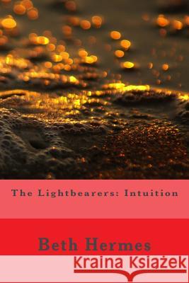 The Lightbearers: Intuition Beth Hermes 9781515303848 Createspace - książka