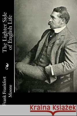 The Lighter Side of English Life Frank Frankfort Moore 9781537619156 Createspace Independent Publishing Platform - książka