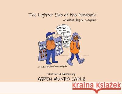 The Lighter Side of the Pandemic: or what day is it, again? Karen Munro Caple 9781914264283 Karen Munro-Caple - książka