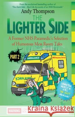 The Lighter Side Part 2: A Former NHS Paramedic's Selection of Humorous Mess Room Tales Andy Thompson 9781910734421 emp3books - książka