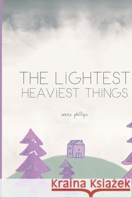 The Lightest, Heaviest Things Phillips Weez Phillips 9798668532636 Independently published - książka