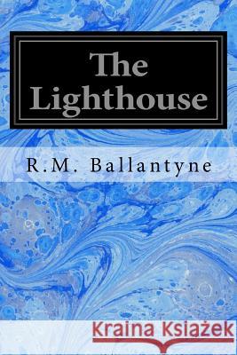 The Lighthouse Robert Michael Ballantyne 9781533101433 Createspace Independent Publishing Platform - książka