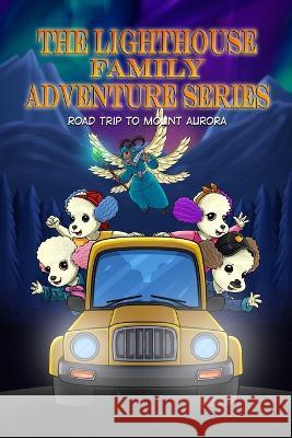 The Lighthouse Family Adventure Series: Prequel Volume: Road Trip to Mount Aurora Abbix Publishing Company 9781961143036 Abbix Publishing Company - książka