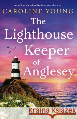 The Lighthouse Keeper of Anglesey: An inspiring tale of family secrets and starting over Caroline Young 9781805089148 Storm Publishing Ltd - książka