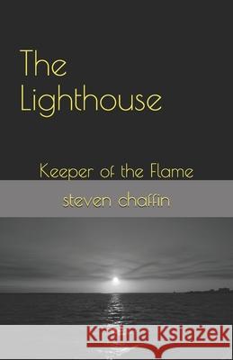 The Lighthouse: Keeper of the Flame Steven L. Chaffin 9781687486806 Independently Published - książka