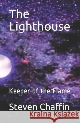 The Lighthouse: Keeper of the Flame Steven L. Chaffin 9781708212841 Independently Published - książka