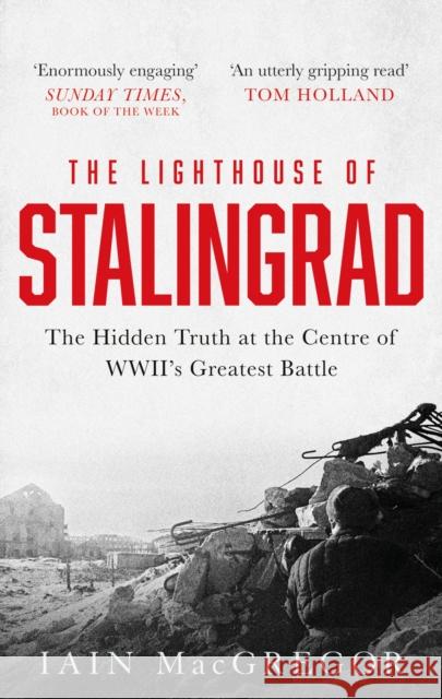 The Lighthouse of Stalingrad: The Hidden Truth at the Centre of WWII's Greatest Battle Iain MacGregor 9781472135209 Little, Brown Book Group - książka