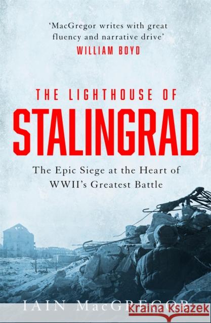 The Lighthouse of Stalingrad: The Hidden Truth at the Centre of WWII's Greatest Battle Iain MacGregor 9781472135230 Little, Brown - książka