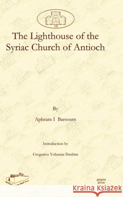 The Lighthouse of the Syriac Church of Antioch Gregorios Ibrahim, Ignatius Aphram I Barsoum 9781607241690 Gorgias Press - książka