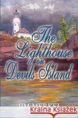 The Lighthouse on Devils Island Jim Merkel 9780692473313 Jcmpress - książka