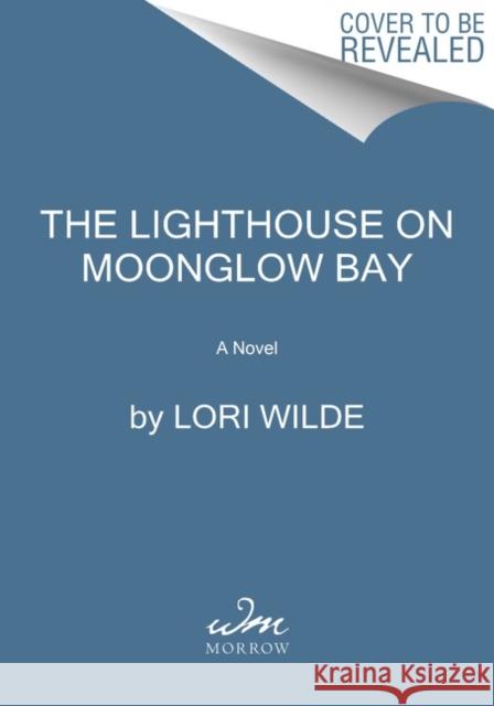 The Lighthouse on Moonglow Bay Wilde, Lori 9780063135949 William Morrow & Company - książka