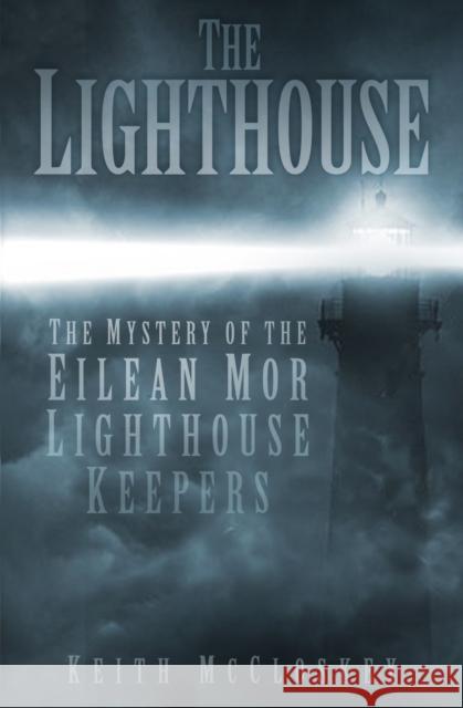 The Lighthouse: The Mystery of the Eilean Mor Lighthouse Keepers Keith McCloskey 9780750953658 The History Press - książka