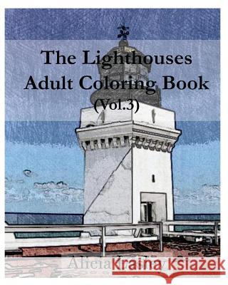 The Lighthouses: Adult Coloring Book, Volume 3: Lighthouse Sketches for Coloring Alicia Lasley 9781519753342 Createspace Independent Publishing Platform - książka