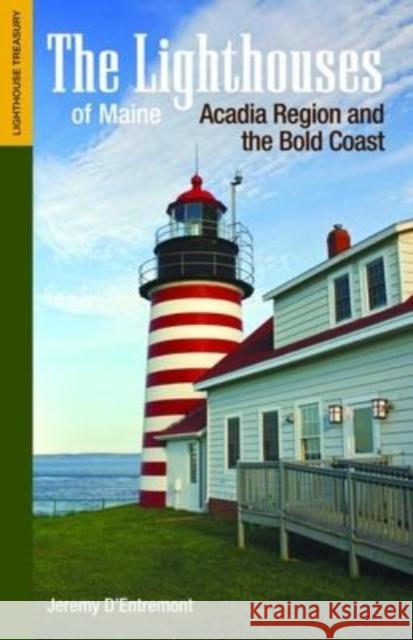 The Lighthouses of Maine: Acadia Region and the Bold Coast Jeremy D'Entremont 9781938700132 Commonwealth Editions - książka