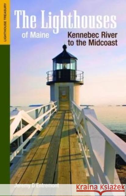 The Lighthouses of Maine: Kennebec River to the Midcoast Jeremy D'Entremont 9781938700118 Commonwealth Editions - książka