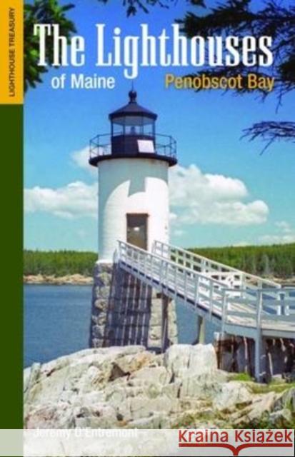 The Lighthouses of Maine: Penobscot Bay Jeremy D'Entremont 9781938700125 Commonwealth Editions - książka