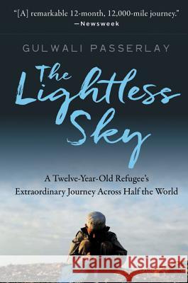 The Lightless Sky: A Twelve-Year-Old Refugee's Extraordinary Journey Across Half the World Gulwali Passarlay 9780062443892 HarperOne - książka