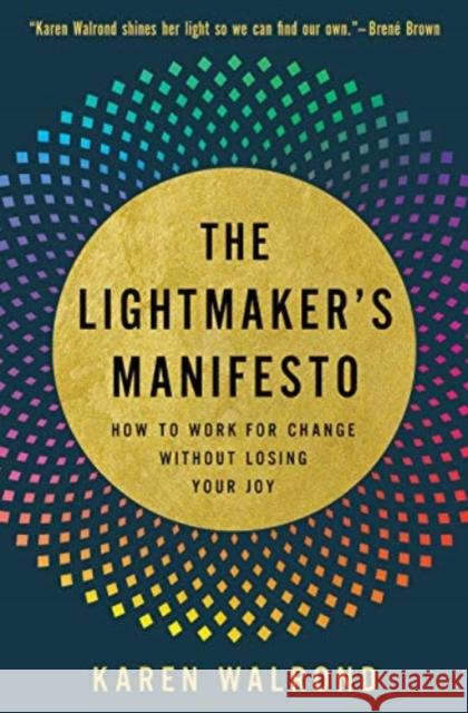 The Lightmaker's Manifesto: How to Work for Change without Losing Your Joy Karen Walrond 9781506469942 1517 Media - książka