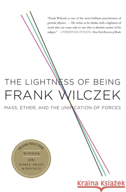 The Lightness of Being: Mass, Ether, and the Unification of Forces Frank Wilczek 9780465018956 Basic Books - książka