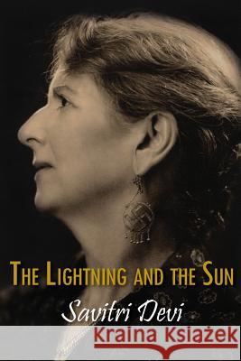 The Lightning and the Sun Savitri                                  Savitri Devi                             R. G. Fowler 9781935965541 Counter-Currents Publishing - książka