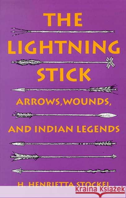 The Lightning Stick: Arrows, Wounds, and Indian Legends Stockel, H. Henrietta 9780874172669 University of Nevada Press - książka