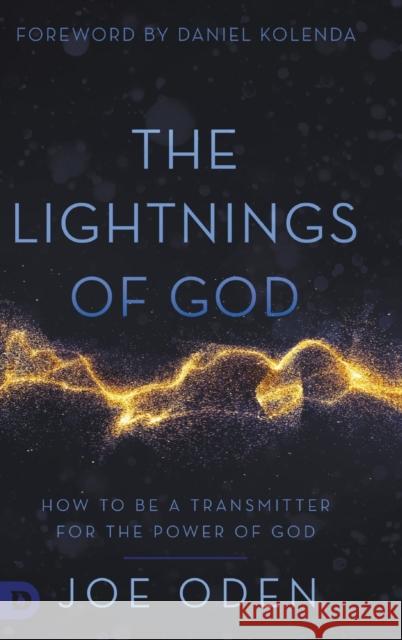 The Lightnings of God: How to Be a Transmitter for the Power of God Joe Oden, Daniel Kolenda 9780768453584 Destiny Image Incorporated - książka