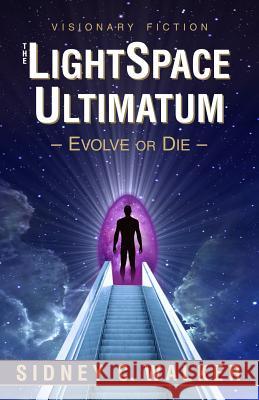 The Lightspace Ultimatum: Evolve or Die Sidney C. Walker 9780962117763 High Plains Publications - książka