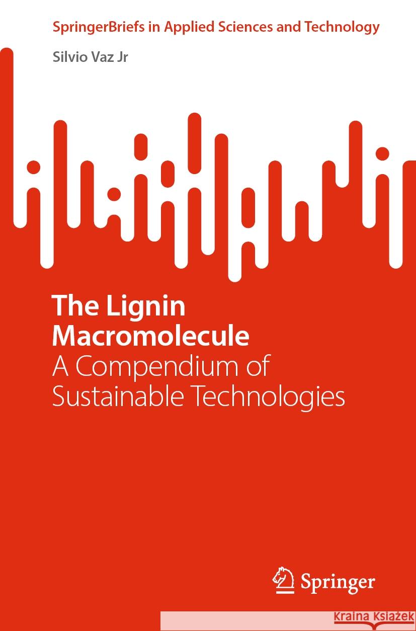 The Lignin Macromolecule: A Compendium of Sustainable Technologies Silvio Va 9783031755101 Springer - książka