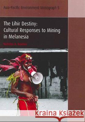 The Lihir Destiny: Cultural Responses to Mining in Melanesia Nicholas A. Bainton 9781921666841 Anu Press - książka