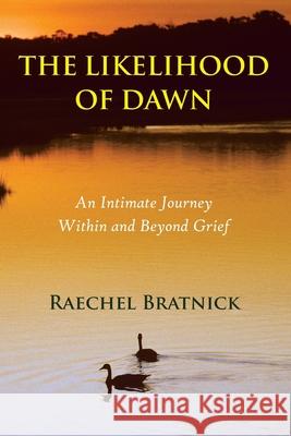 The Likelihood of Dawn: An Intimate Journey Within and Beyond Grief Raechel Bratnick 9781946989369 Full Court Press - książka