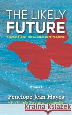 The Likely Future: Short and Long Term Guidance from the Source Carole Serene Penelope Jean Hayes 9781949001167 Waterside Productions - książka
