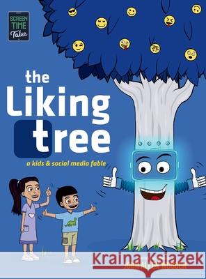 The Liking Tree: A Funny Picture Book About Kids, Social Media, Screen Time Overload, and Living Unplugged John Allen Wooden John Allen Wooden 9781734470697 Sourball Media Inc. - książka