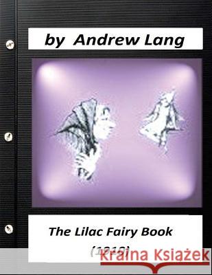 The Lilac Fairy Book (1910) by Andrew Lang (Children's Classics) Andrew Lang 9781523696154 Createspace Independent Publishing Platform - książka