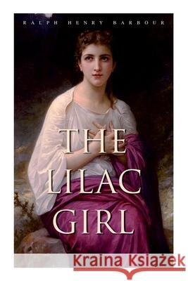The Lilac Girl: Romance Novel Ralph Henry Barbour Clarence F. Underwood 9788027340392 E-Artnow - książka