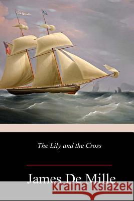 The Lily and the Cross James D 9781983931703 Createspace Independent Publishing Platform - książka