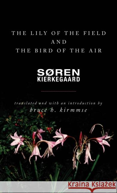 The Lily of the Field and the Bird of the Air: Three Godly Discourses Soren Kierkegaard Bruce H. Kirmmse Bruce H. Kirmmse 9780691180830 Princeton University Press - książka