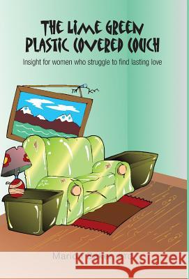 The Lime Green Plastic Covered Couch: Insight for women who struggle to find lasting love Baker, Marion 9781460231951 FriesenPress - książka