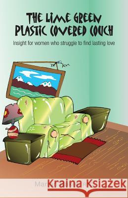 The Lime Green Plastic Covered Couch: Insight for women who struggle to find lasting love Marion Baker (Center of Hope Arizona USA) 9781460231968 FriesenPress - książka
