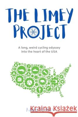 The Limey Project: A long, weird cycling odyssey into the heart of the USA Adam Stones 9781838140106 Beaumaris Books - książka