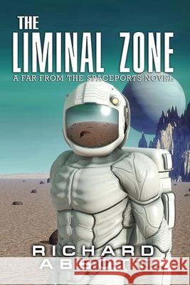 The Liminal Zone: A Far from the Spaceports Novel Richard Bruce Abbott 9781838012007 Datascenes Development - książka