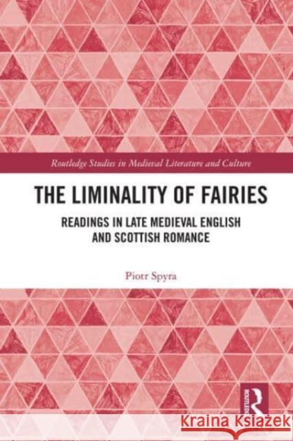 The Liminality of Fairies: Readings in Late Medieval English and Scottish Romance Piotr Spyra 9780367521653 Routledge - książka