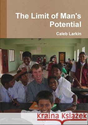 The Limit of Man\'s Potential Caleb Larkin 9781300759683 Lulu.com - książka