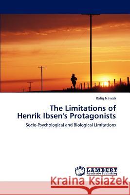 The Limitations of Henrik Ibsen's Protagonists Rafiq Nawab 9783848480470 LAP Lambert Academic Publishing - książka