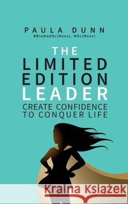 The Limited Edition Leader: Create confidence to conquer life Paula Dunn 9781781335949 Rethink Press - książka