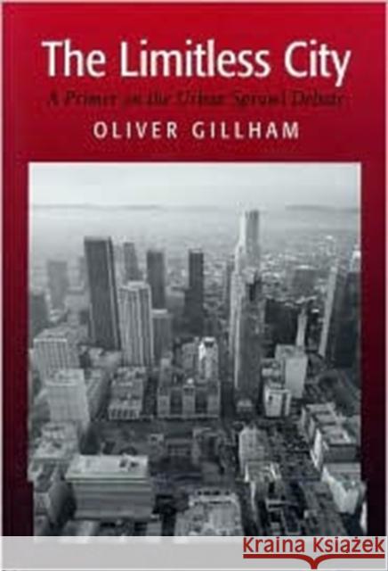 The Limitless City: A Primer on the Urban Sprawl Debate Gillham, Oliver 9781559638333 Island Press - książka