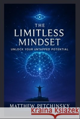 The Limitless Mindset: Unlock Your Untapped Potential Matthew Petchinsky 9798348251932 Matthew Edward Petchinsky - książka