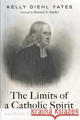 The Limits of a Catholic Spirit Kelly Diehl Yates Howard A. Snyder 9781725269477 Pickwick Publications - książka