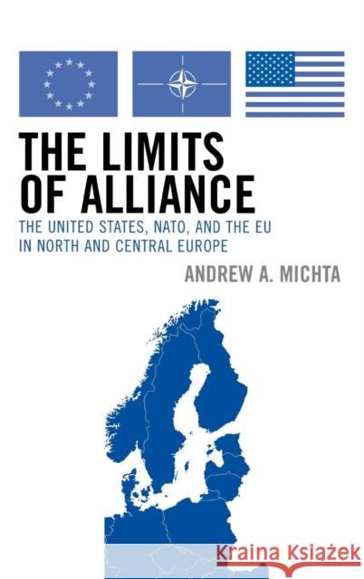 The Limits of Alliance: The United States, NATO, and the EU in North and Central Europe Michta, Andrew a. 9780742538641 Rowman & Littlefield Publishers - książka